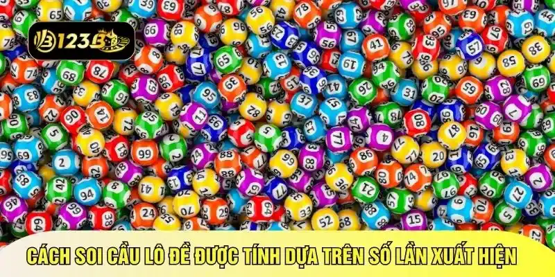 Cách soi cầu lô đề được tính dựa trên số lần xuất hiện